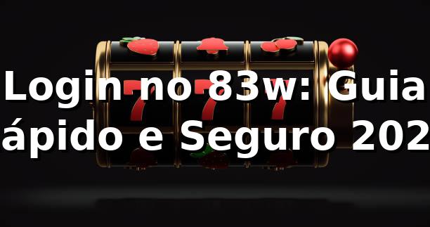 Login no 83w: Guia Rápido e Seguro 2026 🔐